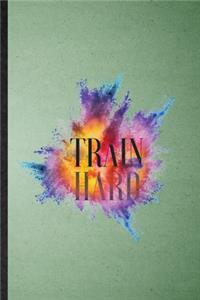 Train Hard