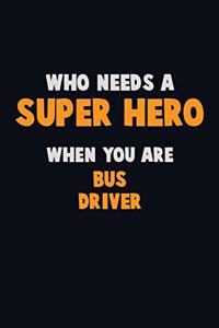 Who Need A SUPER HERO, When You Are Bus Driver