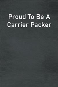 Proud To Be A Carrier Packer