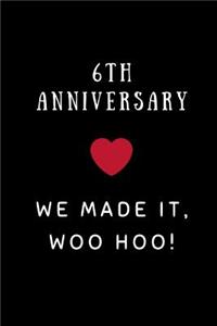 6th Anniversary We Made It Woo Hoo!