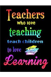 Teachers Who Love Teaching Teach Children To Love Learning