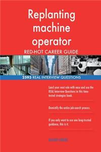 Replanting machine operator RED-HOT Career Guide; 2593 REAL Interview Questions