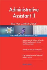 Administrative Assistant II RED-HOT Career Guide; 2563 REAL Interview Questions