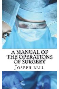 A Manual of the Operations of Surgery