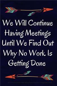 We Will Continue Having Meetings Until We Find Out Why No Work Is Getting Done