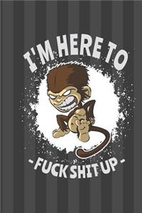 I'm Here to Fuck Shit Up Monkey Journal Notebook