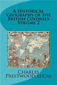 A Historical Geography of the British Colonies Volume 2