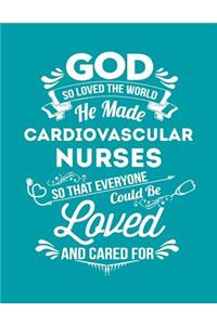 God So Loved the World He Made Cardiovascular Nurses So That Everyone Could Be Loved and Cared for