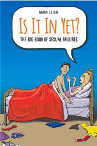 Is It In Yet? The Big Book of Sexual Failures: The Big Book of Sexual Failures