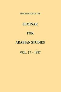 Proceedings of the Seminar for Arabian Studies Volume 17 1987