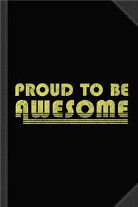 Proud to Be Awesome Journal Notebook