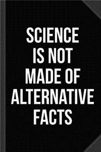 Science Is Not Made of Alternative Facts Journal Notebook