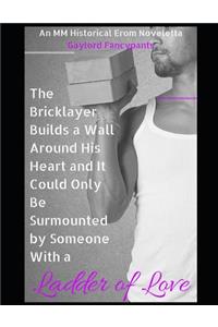 Bricklayer Builds a Wall Around His Heart and It Could Only Be Surmounted by Someone with a Ladder of Love