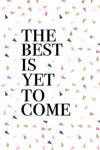 The Best Is Yet to Come