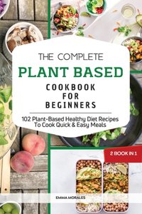 The Complete Plant Based Cookbook for Beginners