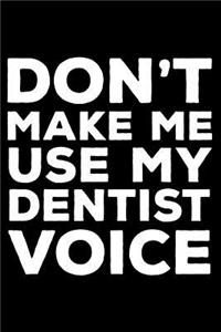 Don't Make Me Use My Dentist Voice