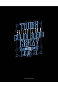 Tough Enough to Be a Color Guard Crazy Enough to Love It
