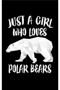 Just A Girl Who Loves Polar Bears