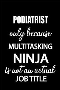 Podiatrist Only Because Multitasking Ninja Is Not an Actual Job Title