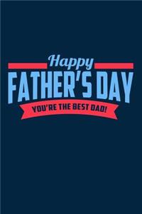 Happy Father's Day. You're the Best Dad!