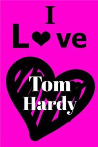 I Love Tom Hardy