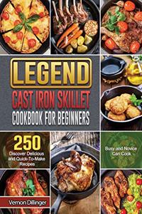 Legend Cast Iron Skillet Cookbook For Beginners
