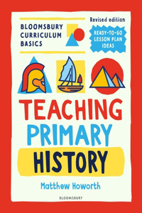 Bloomsbury Curriculum Basics: Teaching Primary History
