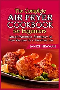 The Complete Air Fryer Cookbook for Beginners