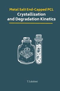 Metal Salt End-Capped PCL Crystallization and Degradation Kinetics