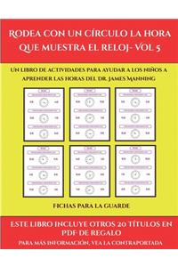 Fichas para la guarde (Rodea con un círculo la hora que muestra el reloj- Vol 5)