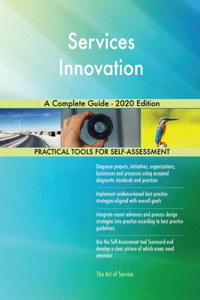 Services Innovation A Complete Guide - 2020 Edition