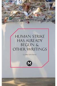 The Human Strike Has Already Begun & Other Essays
