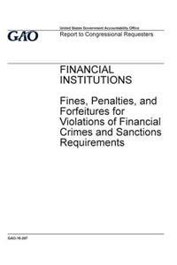 Financial institutions, fines, penalties, and forfeitures for violations of financial crimes and sanctions requirements