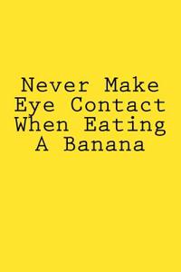 Never Make Eye Contact When Eating A Banana