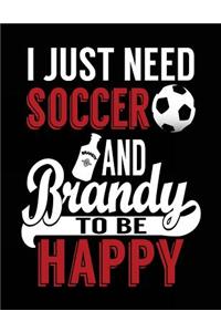 I Just Need Soccer And Brandy To Be Happy