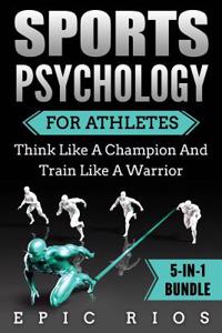 Sports Psychology For Athletes (5-IN-1 Bundle)