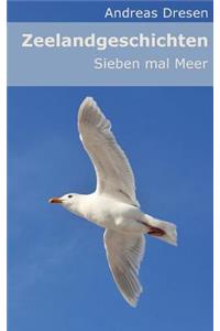 Zeelandgeschichten - Sieben Mal Meer