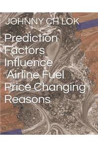 Prediction Factors Influence Airline Fuel Price Changing Reasons