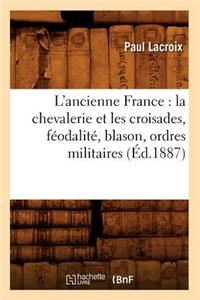 L'Ancienne France: La Chevalerie Et Les Croisades, Féodalité, Blason, Ordres Militaires (Éd.1887)