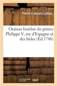 Oraison Funèbre de Très-Haut, Très-Excellent Prince Philippe V, Roy d'Espagne Et Des Indes