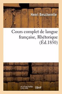 Cours Complet de Langue Française. Rhétorique