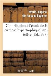 Contribution À l'Étude de la Cirrhose Hypertrophique Sans Ictère