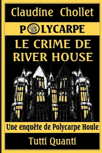 Polycarpe, Le Crime de River House