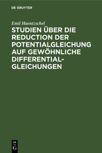 Studien Über Die Reduction Der Potentialgleichung Auf Gewöhnliche Differentialgleichungen