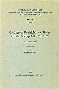 Grossherzog Friedrich I. Von Baden Und Die Reichspolitik 1871-1907