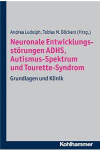 Neuronale Entwicklungsstorungen Adhs, Autismus-Spektrum Und Tourette-Syndrom: Grundlagen Und Klinik