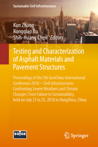 Testing and Characterization of Asphalt Materials and Pavement Structures