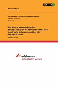 Der Weg in eine erfolgreiche Selbstständigkeit als Teamentwickler. Eine empirische Untersuchung über die Erfolgsfaktoren