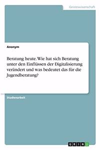 Beratung heute. Wie hat sich Beratung unter den Einflüssen der Digitalisierung verändert und was bedeutet das für die Jugendberatung?