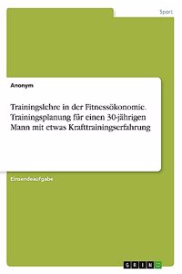 Trainingslehre in der Fitnessökonomie. Trainingsplanung für einen 30-jährigen Mann mit etwas Krafttrainingserfahrung